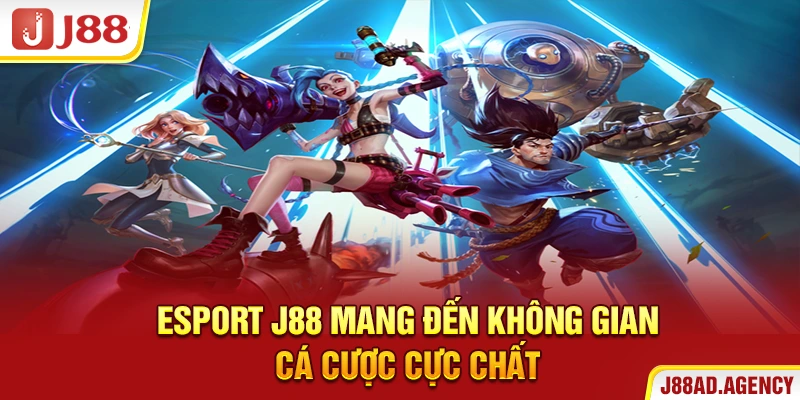 Esport J88 mang đến không gian cá cược cực “chất”