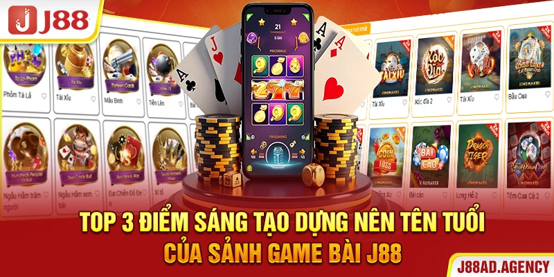 Top 3 điểm sáng tạo dựng nên tên tuổi của sảnh game bài J88