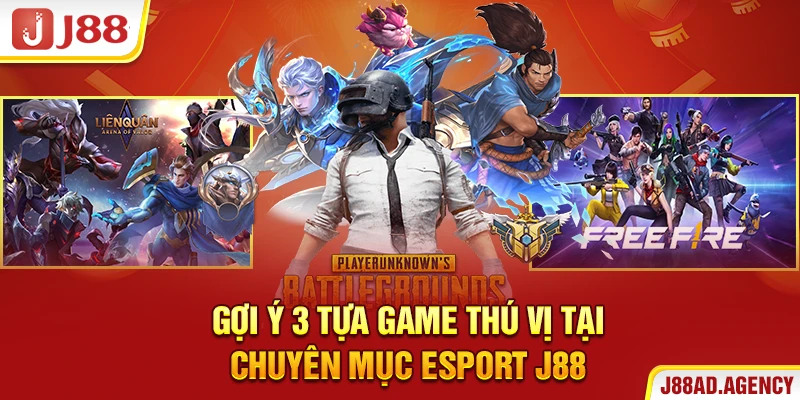 Gợi ý 3 tựa game thú vị tại chuyên mục Esport J88
