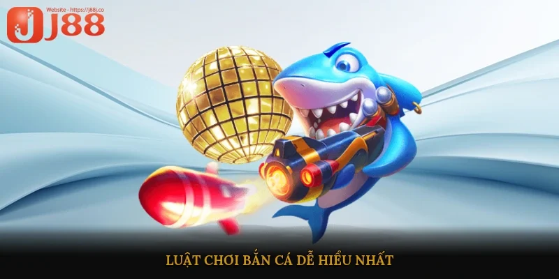 Luật chơi bắn cá dễ hiểu nhất 