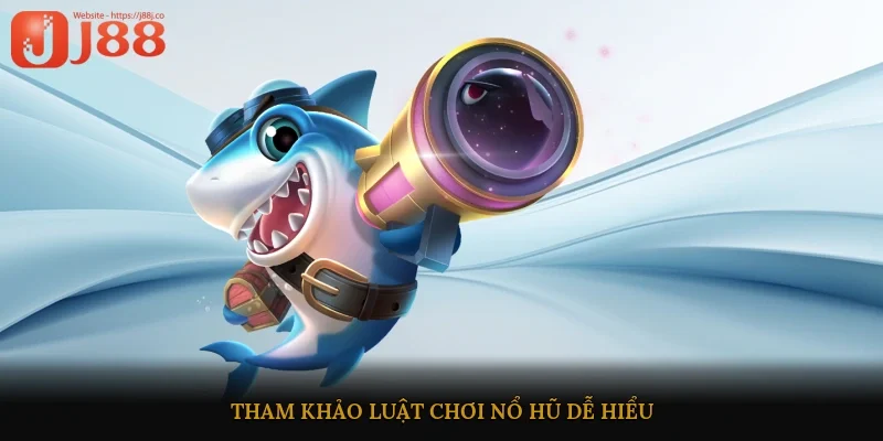 Tham khảo luật chơi nổ hũ dễ hiểu 